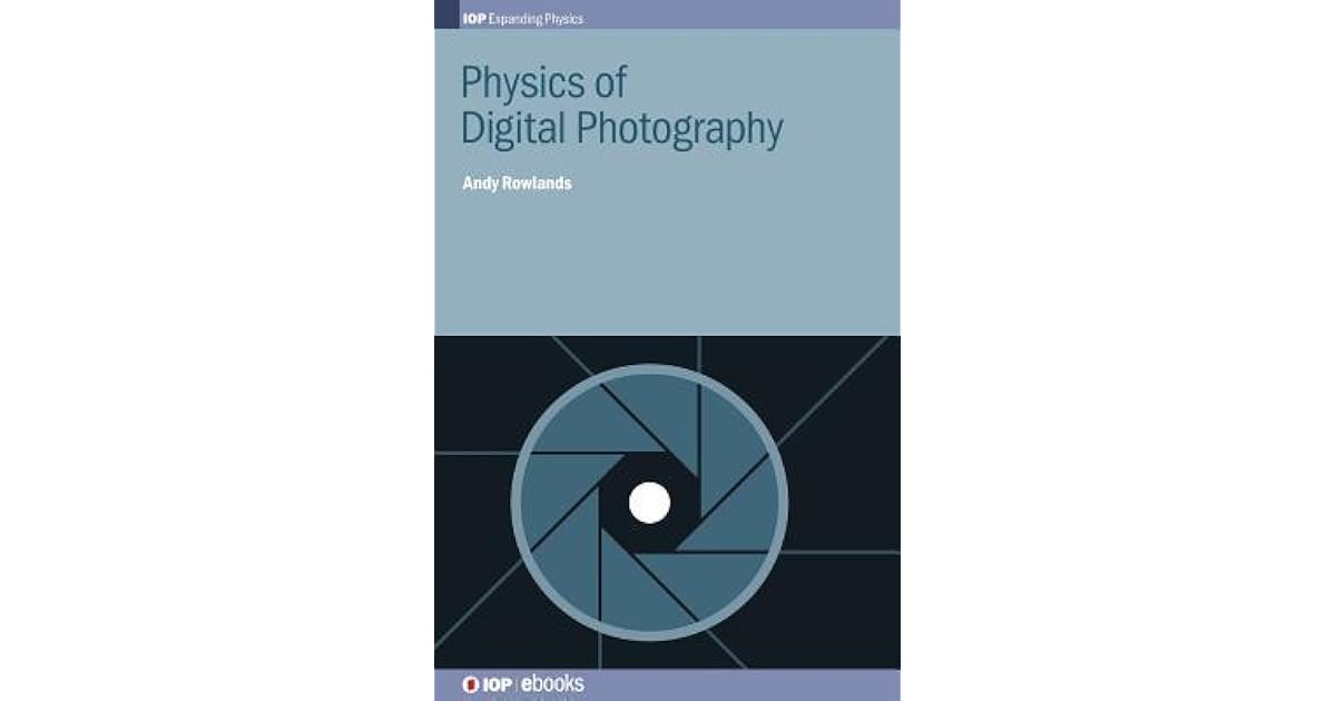 Physics of Digital Photography by Andy Rowlands
