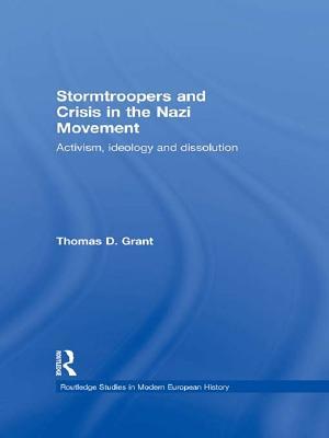Stormtroopers and Crisis in the Nazi Movement: Activism, Ideology and Dissolution