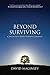 Beyond Surviving by David B. Maginley