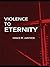 Violence to Eternity