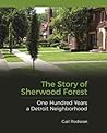 The Story of Sherwood Forest: One Hundred Years a Detroit Neighborhood