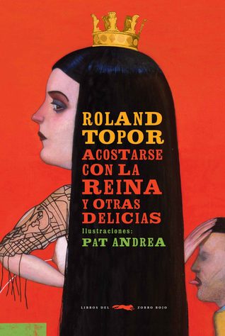 Portada de Acostarse con la reina y otras delicias, de Roland Topor