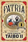Patria 1 by Paco Ignacio Taibo II Patria 1 by Paco Ignacio Taibo II