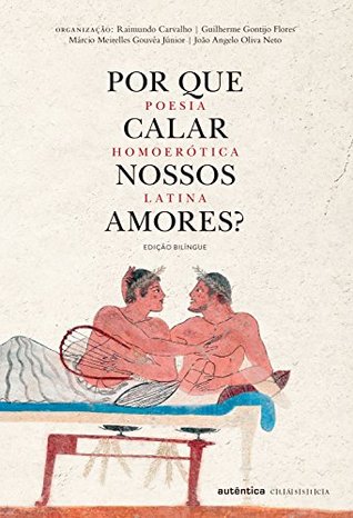 Por que Calar Nossos Amores? Poesia Homoerótica Latina