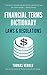 Financial Terms Dictionary - Laws & Regulations Explained (Financial Dictionary)