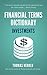 Financial Terms Dictionary - Investment Terminology Explained (Financial Dictionary)