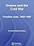 Greece and the Cold War: Front Line State, 1952-1967