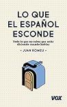 Lo que el español esconde: Todo lo que no sabes que estás diciendo cuando hablas (VOX - Lengua Española - Manuales prácticos) (Spanish Edition)