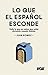Lo que el español esconde: Todo lo que no sabes que estás diciendo cuando hablas (VOX - Lengua Española - Manuales prácticos) (Spanish Edition)