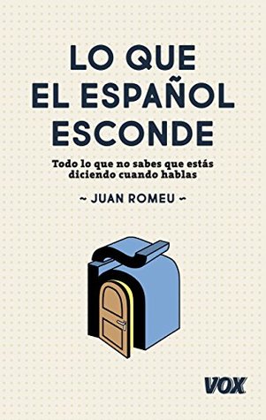 Lo que el español esconde: Todo lo que no sabes que estás diciendo cuando hablas (VOX - Lengua Española - Manuales prácticos) (Spanish Edition)