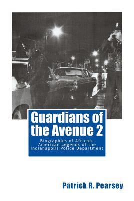 Guardians of the Avenue 2: Biographies of African-American Legends of the Indianapolis Police Department
