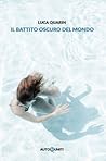 Il battito oscuro del mondo by Luca Quarin