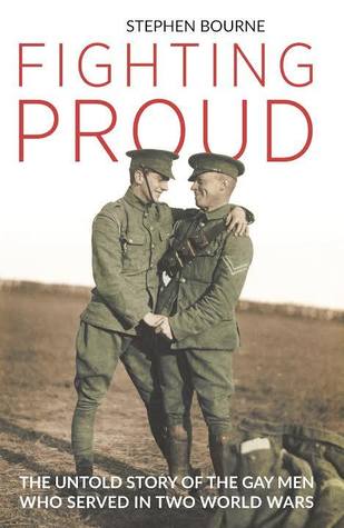 Fighting Proud: The Untold Story of the Gay Men Who Served in Two World Wars (Paperback)
