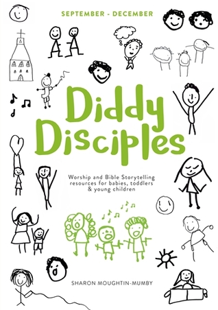 Diddy Disciples 1: September to December: Worship and Storytelling Resources for Babies, Toddlers and Young Children