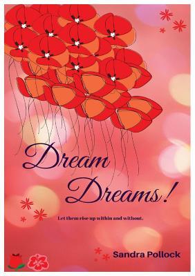 Dream Dreams: Let them rise up without, within.