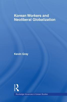 Korean Workers and Neoliberal Globalization (Kindle Edition)