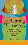 Embracing Willendorf: A Witch's Way of Loving Your Body to Health and Fitness