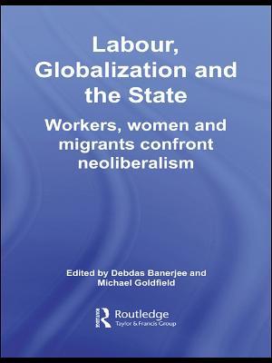 Labor, Globalization and the State: Workers, Women and Migrants Confront Neoliberalism