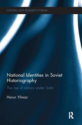 National Identities in Soviet Historiography: The Rise of Nations under Stalin (Central Asia Research Forum)