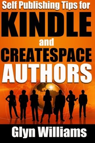 Self Publishing Tips for Kindle and CreateSpace Authors: The Quick Reference Guide to Writing, Publishing and Marketing Your Books on Amazon (Bestseller Tactics)