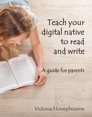 Teach your digital native to read and write: A guide for parents