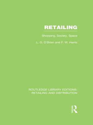 Retailing (Rle Retailing and Distribution): Shopping, Society, Space