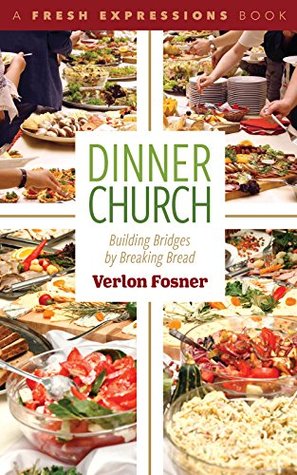 Dinner Church: Building Bridges by Breaking Bread (Kindle Edition)