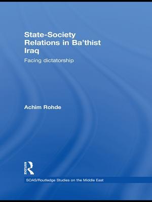 State-Society Relations in Ba'thist Iraq: Facing Dictatorship