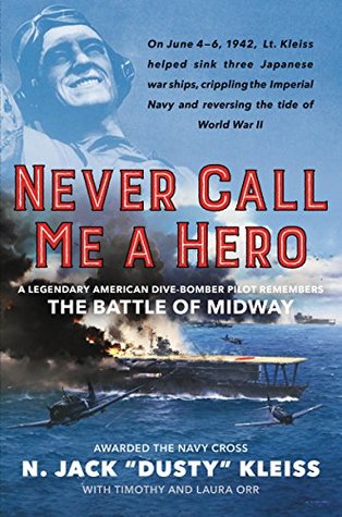 Never Call Me a Hero: A Legendary American Dive-Bomber Pilot Remembers the Battle of Midway (Kindle Edition)