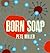 Born Soap by Pete Miller
