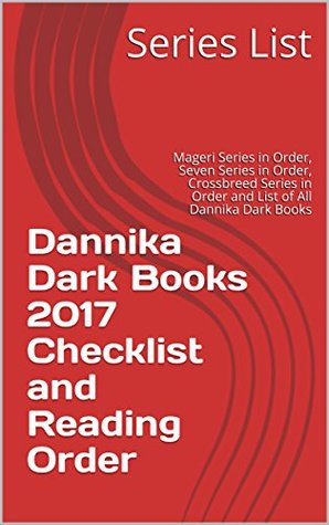 Dannika Dark Books 2017 Checklist and Reading Order: Mageri Series in Order, Seven Series in Order, Crossbreed Series in Order and List of All Dannika Dark Books (Kindle Edition)