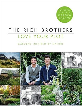 Love Your Plot: Gardens Inspired by Nature: tips and tricks to transform your garden into a perfect paradise (Kindle Edition)
