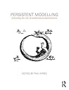 Persistent Modelling: Extending the Role of Architectural Representation