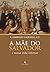 A Mãe do Salvador: e a nossa vida interior