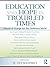 Education and Hope in Troubled Times: Visions of Change for Our Children's World