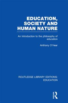 Education, Society and Human Nature (Rle Edu K): An Introduction to the Philosophy of Education