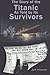 The Story of the Titanic As Told by Its Survivors