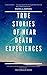 NEAR-DEATH EXPERIENCES: True Stories of going to Heaven : True stories of Near Death Experiences