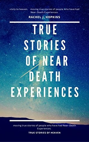 NEAR-DEATH EXPERIENCES: True Stories of going to Heaven : True stories of Near Death Experiences (Kindle Edition)