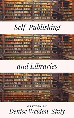 Self-Publishing and Libraries: What Librarians and Self-Publishers Need to Know (Kindle Edition)