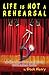 Life Is Not A Rehearsal: Medical Memoirs Of A Small Town South African Doctor