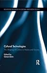 Cultural Technologies: The Shaping of Culture in Media and Society