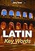 Latin Key Words: The Basic 2000 Word Vocabulary Arranged by Frequency. Learn Latin Quickly and Easily. (Oleander Key Words)