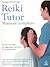 Reiki tutor: manuale completo : un corso strutturato per raggiungere, dalle basi, livelli professionali