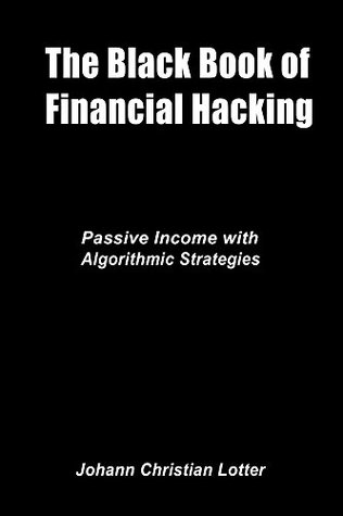 The Black Book of Financial Hacking: Developing Algorithmic Strategies for Forex, Options, Stocks (Kindle Edition)