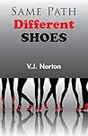 Same Path, Different Shoes by V.J. Norton