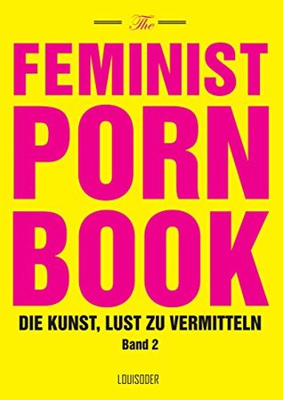 The Feminist Porn Book, Band 2: Die Kunst, Lust zu vermitteln (German Edition)
