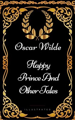 Happy Prince And Other Tales: By Oscar Wilde - Illustrated