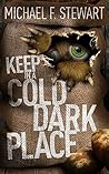 Keep in a Cold, Dark Place by Michael F. Stewart Keep in a Cold, Dark Place by Michael F. Stewart