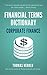 Financial Terms Dictionary - Corporate Finance Principles & Fundamentals (Financial Dictionary)